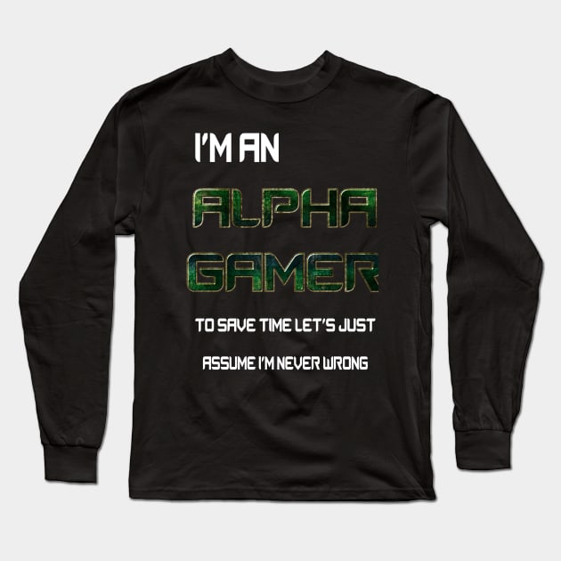 I'm an Alpha gamer to save time let's assume I'm never wrong Long Sleeve T-Shirt by Edward L. Anderson 